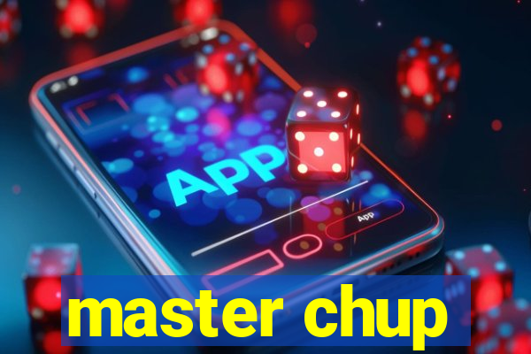 master chup